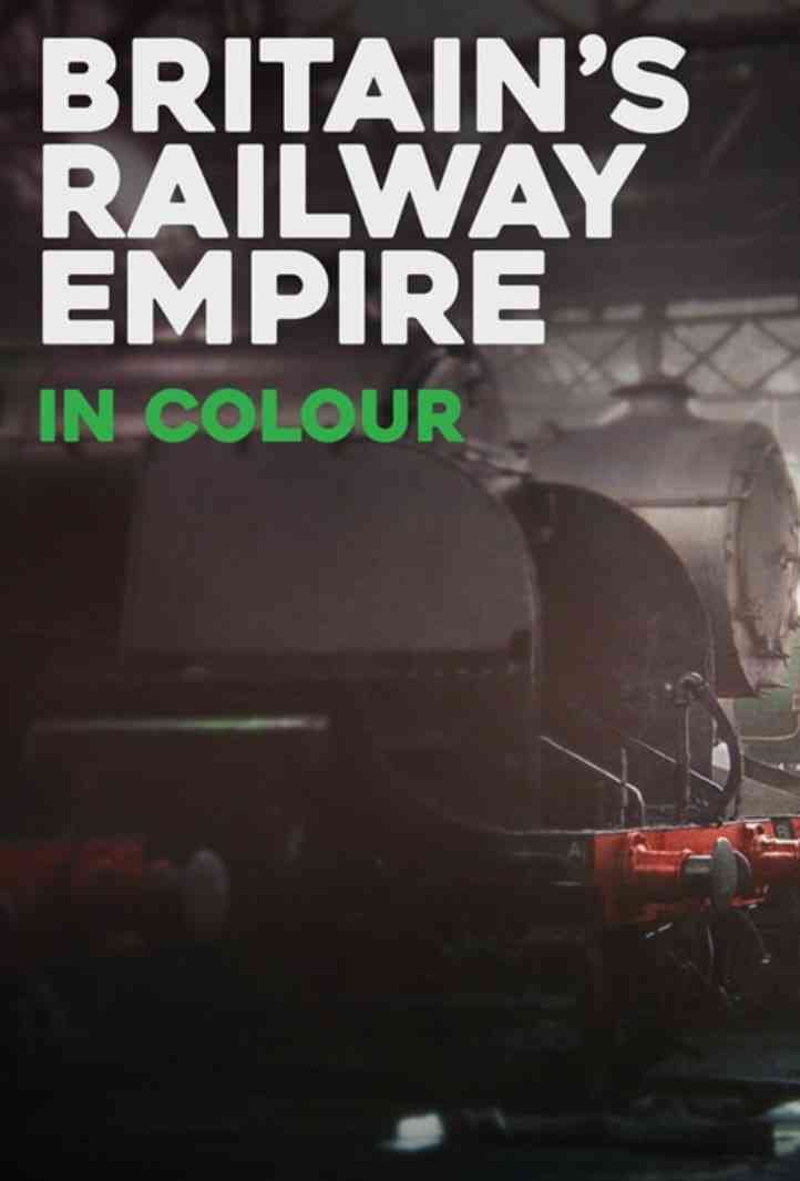 《彩色的英国铁路帝国 第一季》最新免费高清电影无广告在线播放|纪录·英国·2025